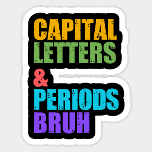 Capital Letters And Periods Bruh, ELA Teacher Funny Sticker